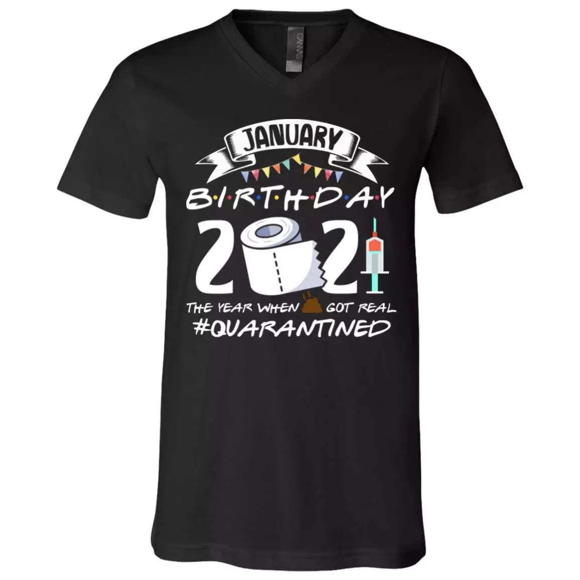 January Birthday 2021 The Year When Shit Got Real Quarantined T-shirt - V-neck - Funny Birthday Shirt 2021, Black, V-Neck T-Shirt