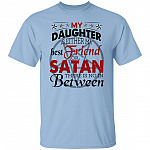 My Daughter Is Either My Best Friend Or Satan There Is No In Between Funny T-shirt, Light Blue, Unisex T-Shirt