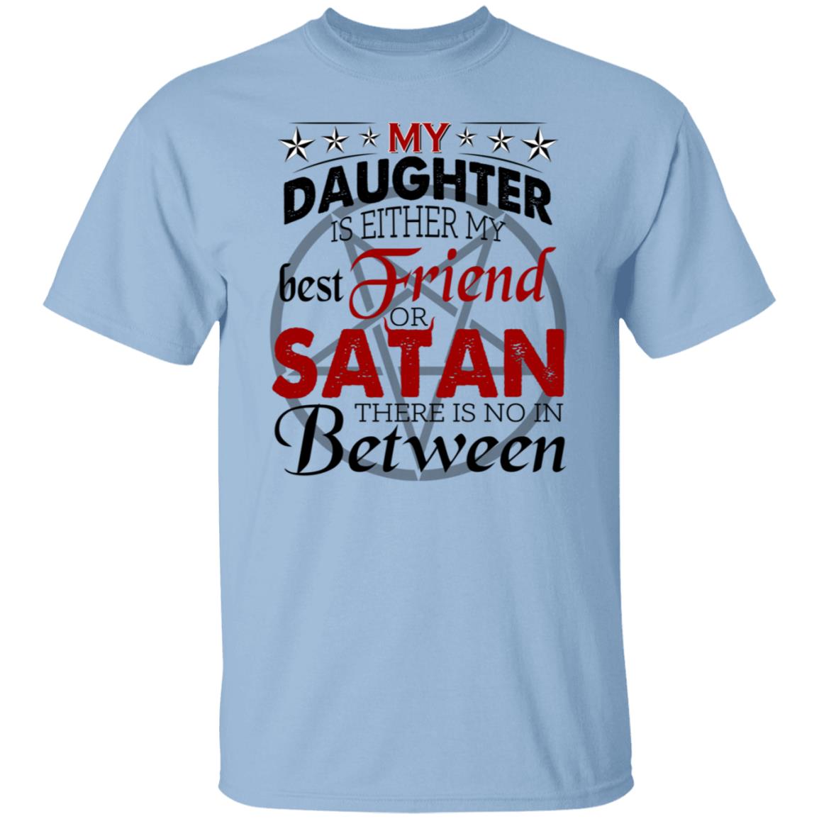 My Daughter Is Either My Best Friend Or Satan There Is No In Between Funny T-shirt, Light Blue, Unisex T-Shirt