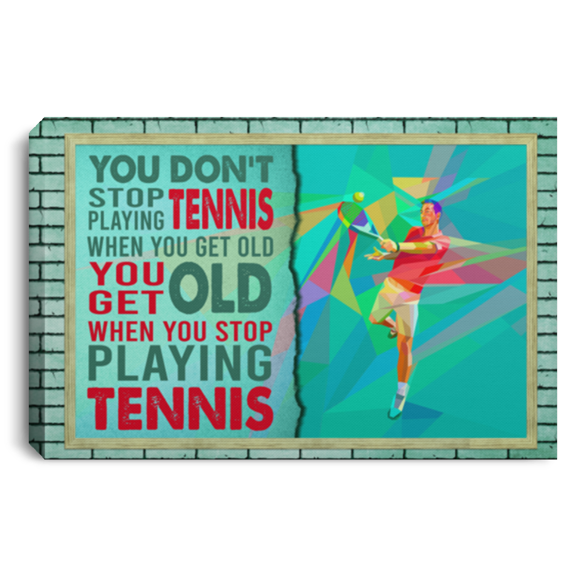 You Don't Stop Playing Tennis When You Get Old Vintage Gallery Wrapped Framed Canvas Prints - Unframed Poster, White, 0.75'' Framed Canvas