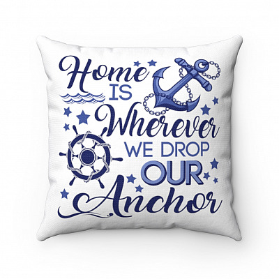 Home Is Wherever Drop Our Anchor Throw Pillow - Decorative Pillow - Indoor Outdoor Cushion - Sofa Home Decor