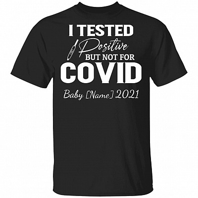 Personalized I Tested Positive But Not For Covid Baby 2021 T-Shirt - Funny Pregnancy Announcement T-Shirt, Black, Unisex T-Shirt