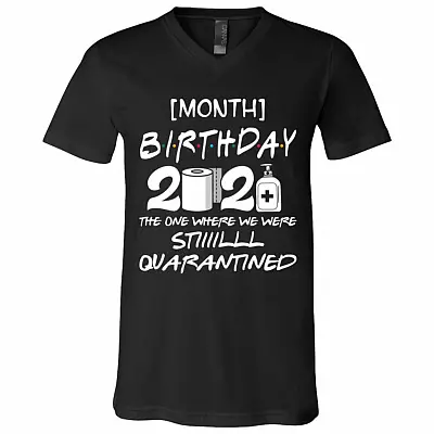 Personalized Custom Text Month Birthday 2021 The One Where We Were Still Quarantined T-shirt - V-neck, Black, V-Neck T-Shirt