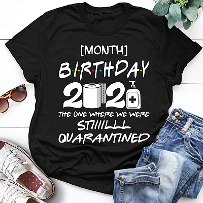 Alternative view of Personalized Custom Text Month Birthday 2021 The One Where We Were Still Quarantined T-shirt - V-neck