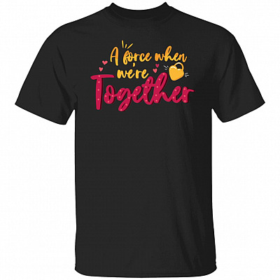 A Force When We're Together - A Movement By Myself T-Shirt - Funny Matching Couple Shirts, Black, Unisex T-Shirt