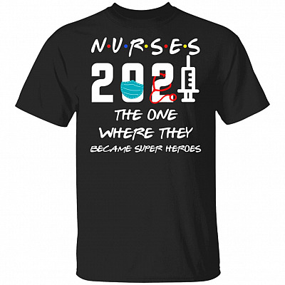 Nurse 2021 The One Where They Became Super Heroes T-Shirt, Black, Unisex T-Shirt