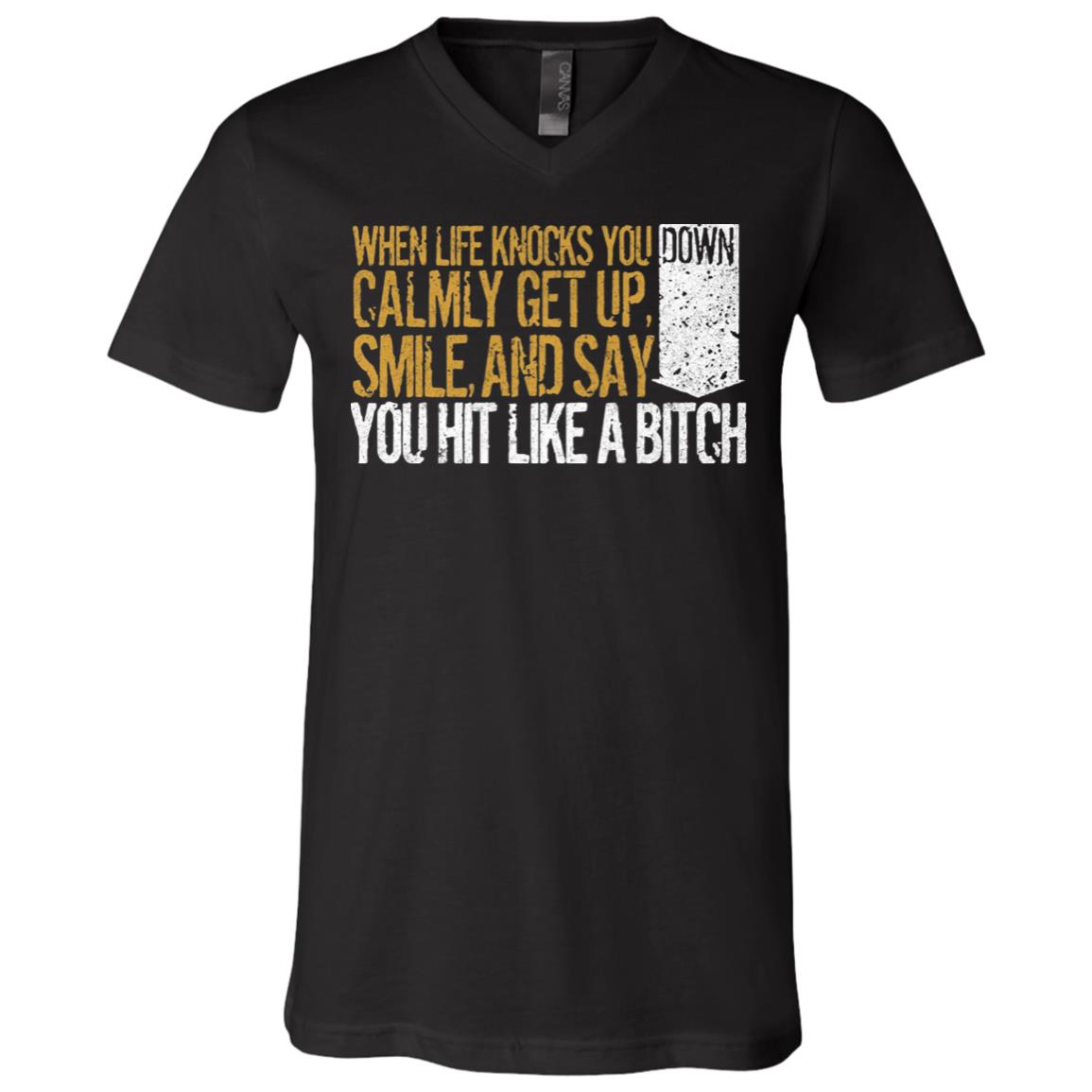 When Life Knocks You Down Calmly Get Back Up T-Shirt, Black, V-Neck T-Shirt When Life Knocks You Down Calmly Get Back Up T-Shirt, Black, V-Neck T-Shirt