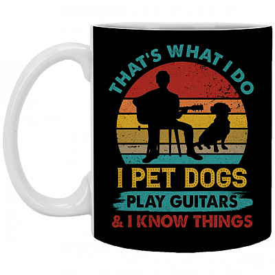 That's What I Do I Pet Dogs I Play Guitars And I Know Things Vintage Ceramic Coffee Mug - Beer Stein, Black, 11 oz. White Mug