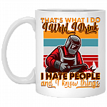 That's What I Do I Weld I Drink I Hate People And I Know Things Funny Welder Ceramic Coffee Mug - Beer Stein, White, 11 oz. White Mug