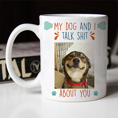 Alternative view of Personalized Custom Photo My Dog and I Talk Shit About You Ceramic Coffee Mug - Beer Stein - Water Bottle