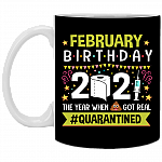 February Birthday 2021 The Year When Shit Got Real Quarantined Ceramic Coffee Mug - Funny Birthday Quarantined Gift, Black, 11 oz. White Mug