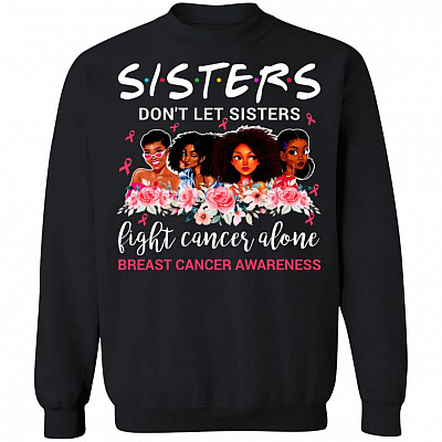 Sisters Don't Let Sisters Fight Cancer Alone Hoodie - Sweatshirt - Long Sleeve Shirt, Black, Sweatshirt
