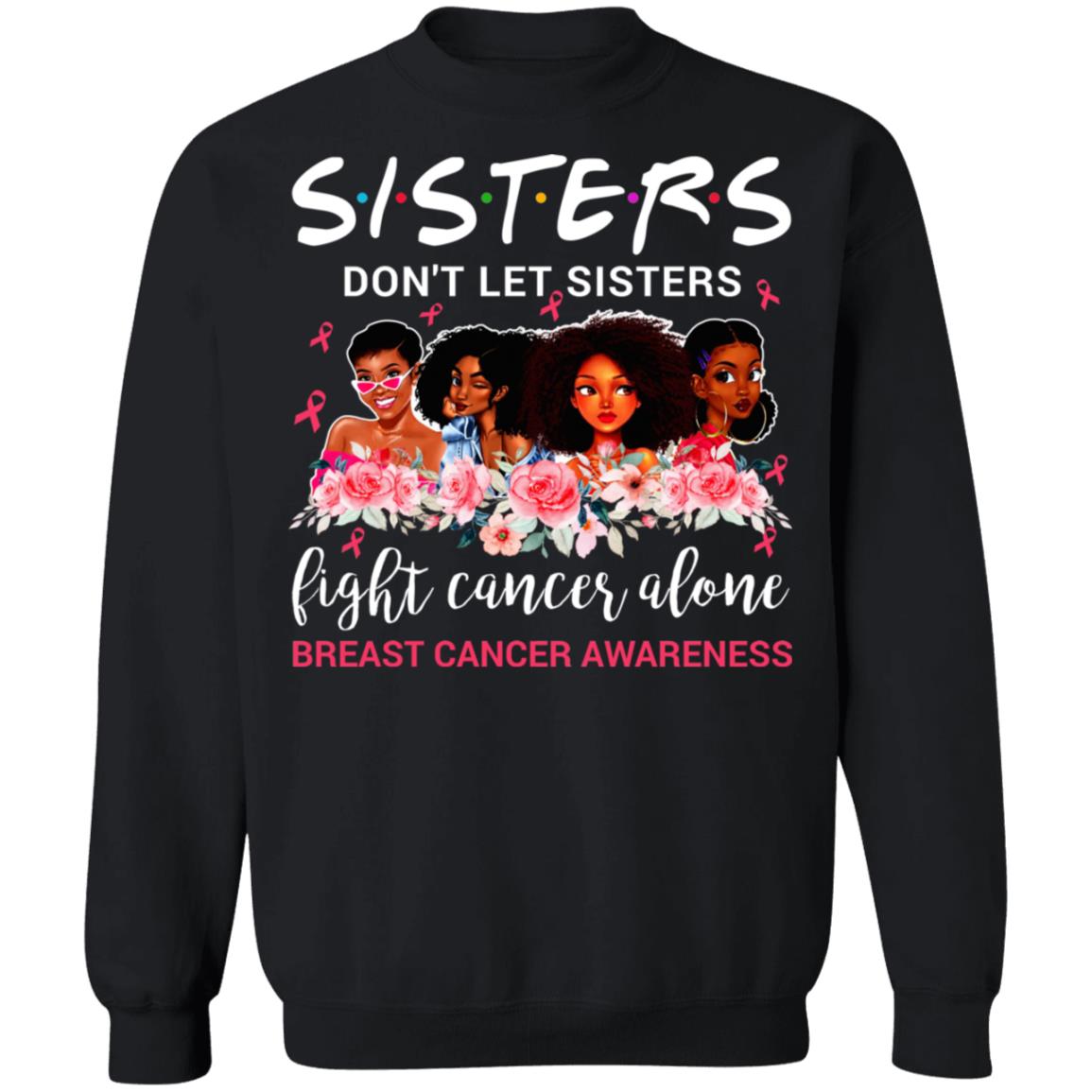 Sisters Don't Let Sisters Fight Cancer Alone Hoodie - Sweatshirt - Long Sleeve Shirt, Black, Sweatshirt