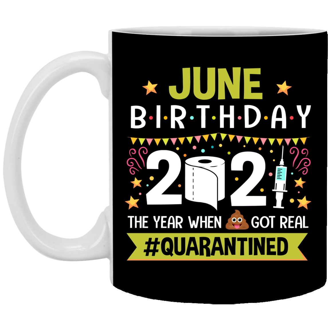 June Birthday 2021 The Year When Shit Got Real Quarantined Ceramic Coffee Mug - Funny Birthday Quarantined Gift, Black, 11 oz. White Mug June Birthday 2021 The Year When Shit Got Real Quarantined Ceramic Coffee Mug - Funny Birthday Quarantined Gift, Black, 11 oz. White Mug