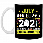 July Birthday 2021 The Year When Shit Got Real Quarantined Ceramic Coffee Mug - Funny Birthday Quarantined Gift, Black, 11 oz. White Mug