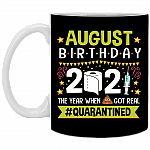 August Birthday 2021 The Year When Shit Got Real Quarantined Ceramic Coffee Mug - Funny Birthday Quarantined Gift, Black, 11 oz. White Mug