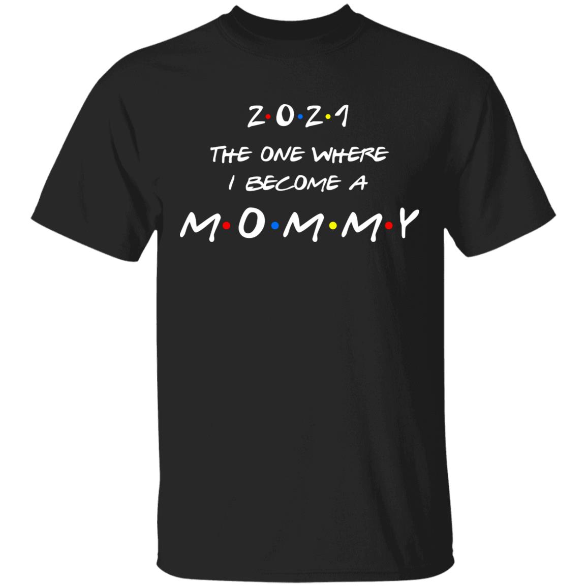 Friends 2021 The One Where I Become a Mommy T-Shirt - New Mom 2021 T-Shirt, Black, Unisex T-Shirt Friends 2021 The One Where I Become a Mommy T-Shirt - New Mom 2021 T-Shirt, Black, Unisex T-Shirt
