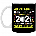September Birthday 2021 The Year When Shit Got Real Quarantined Ceramic Coffee Mug - Funny Birthday Quarantined Gift, Black, 11 oz. White Mug