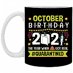 October Birthday 2021 The Year When Shit Got Real Quarantined Ceramic Coffee Mug - Funny Birthday Quarantined Gift, Black, 11 oz. White Mug