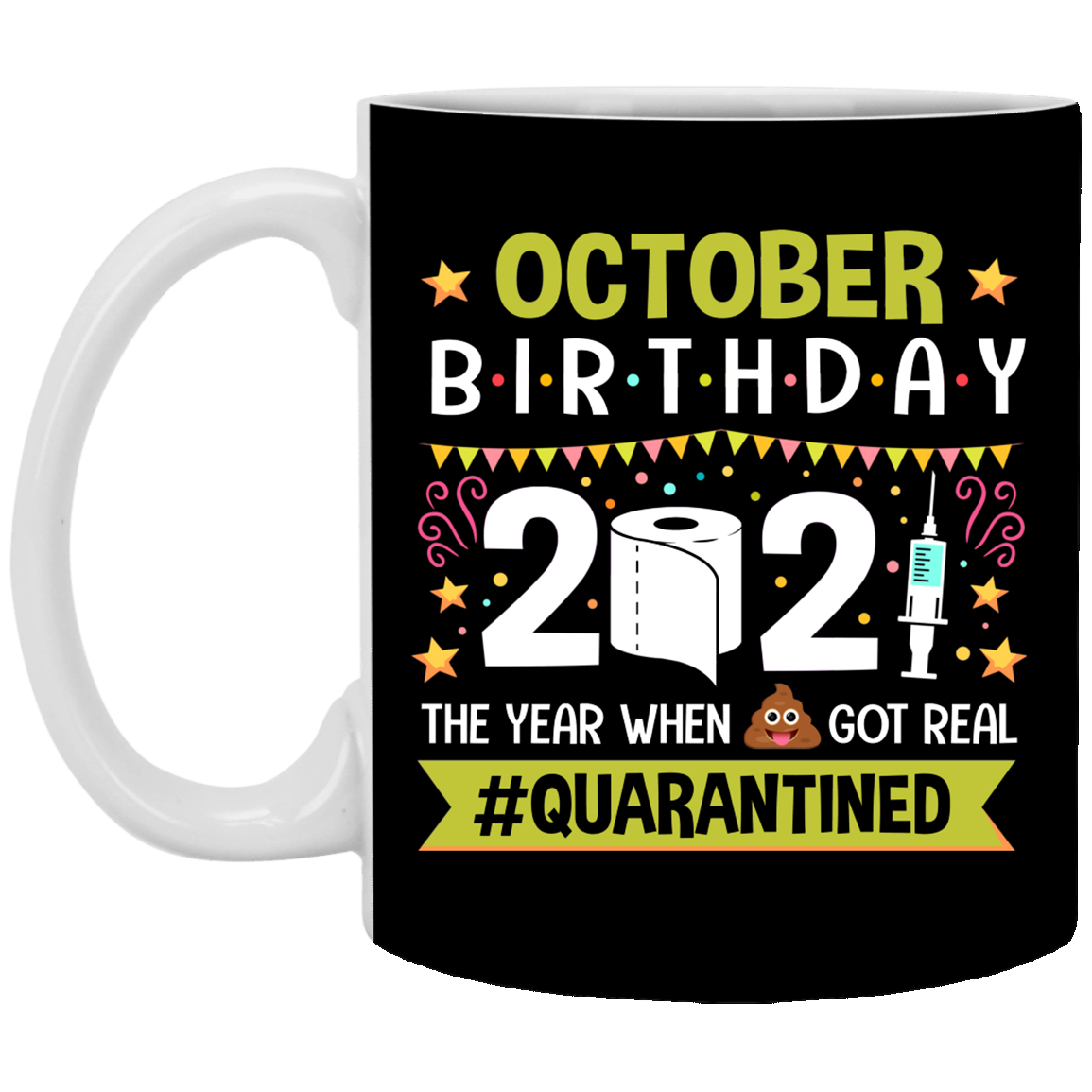 October Birthday 2021 The Year When Shit Got Real Quarantined Ceramic Coffee Mug - Funny Birthday Quarantined Gift, Black, 11 oz. White Mug