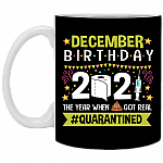 December Birthday 2021 The Year When Shit Got Real Quarantined Ceramic Coffee Mug - Funny Birthday Quarantined Gift, Black, 11 oz. White Mug