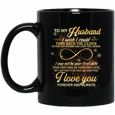 To My Husband I Could Turn Back Mug, Black, 11 oz. Black Mug