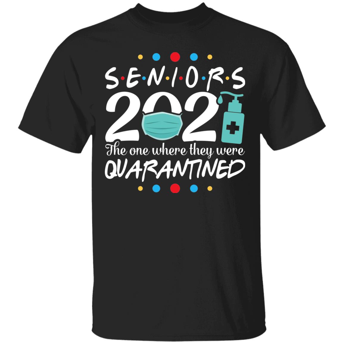 Senior 2021 the One Where They Were Quarantined T-Shirt - Funny Quarantined Senior Class 2021 Shirt, Black, Unisex T-Shirt