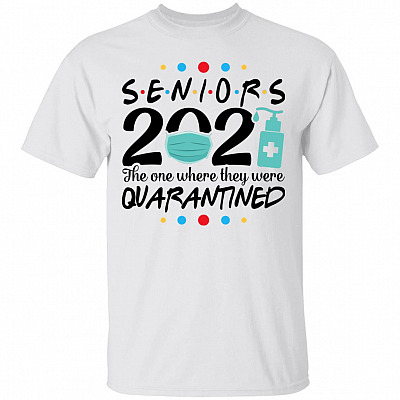Senior 2021 the One Where They Were Quarantined T-Shirt - Funny Quaran-tine Senior Class 2021 Shirt, White, Unisex T-Shirt