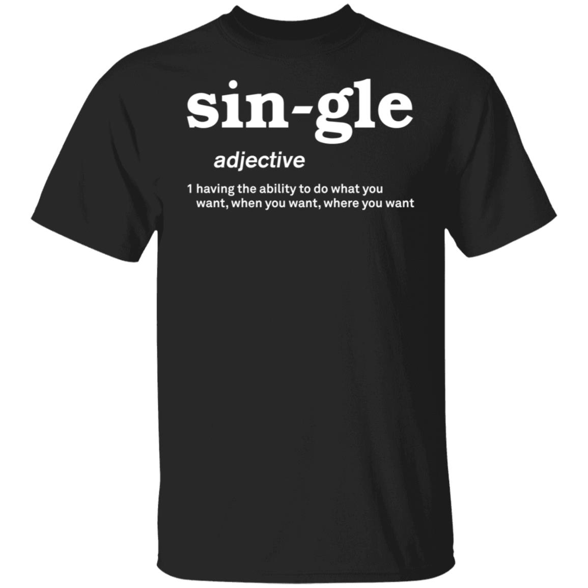 Funny Single Shirt - Have Ability To Do What You Want When You Want Where You Want T-shirt, Black, Unisex T-Shirt