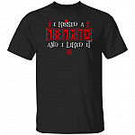 I Kissed A Firefighter And I Liked It T-shirt - Firefighter Shirt - Firefighter Tee Shirts, Black, Unisex T-Shirt