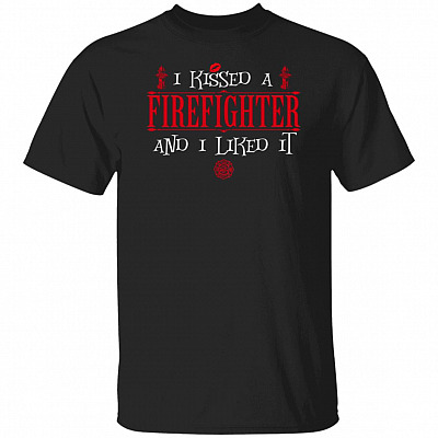 I Kissed A Firefighter And I Liked It T-shirt - Firefighter Shirt - Firefighter Tee Shirts, Black, Unisex T-Shirt