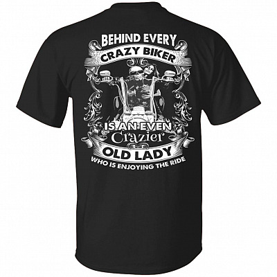 Behind Every Crazy Biker Is An Even Crazier Old Lady Print On Back T-Shirt Only - Funny Biker Lady Shirt, Black, Unisex T-Shirt