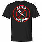 My Body My Choice T-Shirt - Funny Shirt, Black, Unisex T-Shirt My Body My Choice T-Shirt - Funny Shirt, Black, Unisex T-Shirt