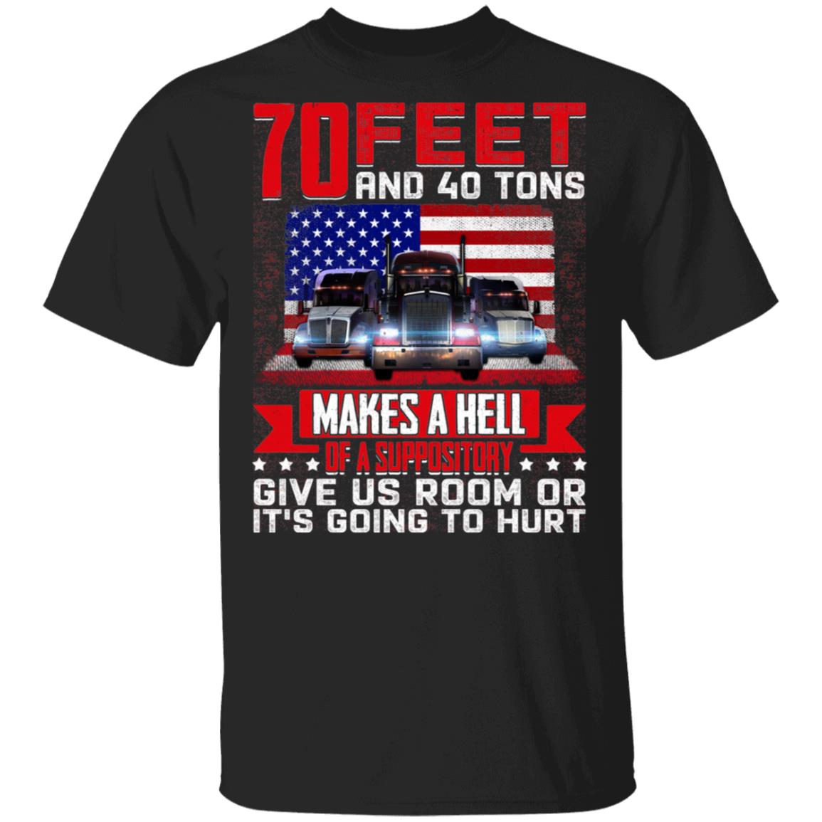 70 Feet And 40 Tons T-Shirt - Funny Trucker Shirt, Black, Unisex T-Shirt