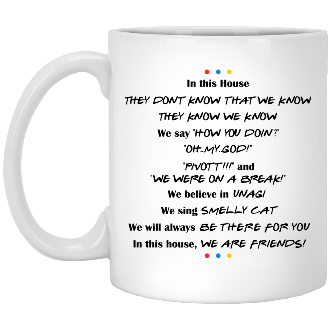 Friends TV Show In This House They Don't Know That We Know They Know How You Doin' Ceramic Coffee Mug, White, 11 oz. White Mug