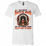 I'm A Native American Woman Just Like A Normal Woman Except Much Stronger T-Shirt - V-Neck Shirt, White, V-Neck T-Shirt