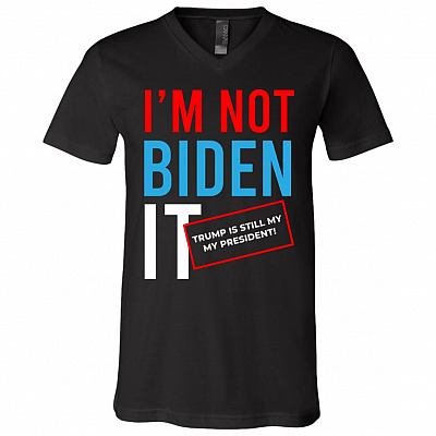 I'm Not Biden It Funny Rigger Election Fraud T-shirt - V-neck - Not My President Biden Sleepy Joe Shirt, Black, V-Neck T-Shirt