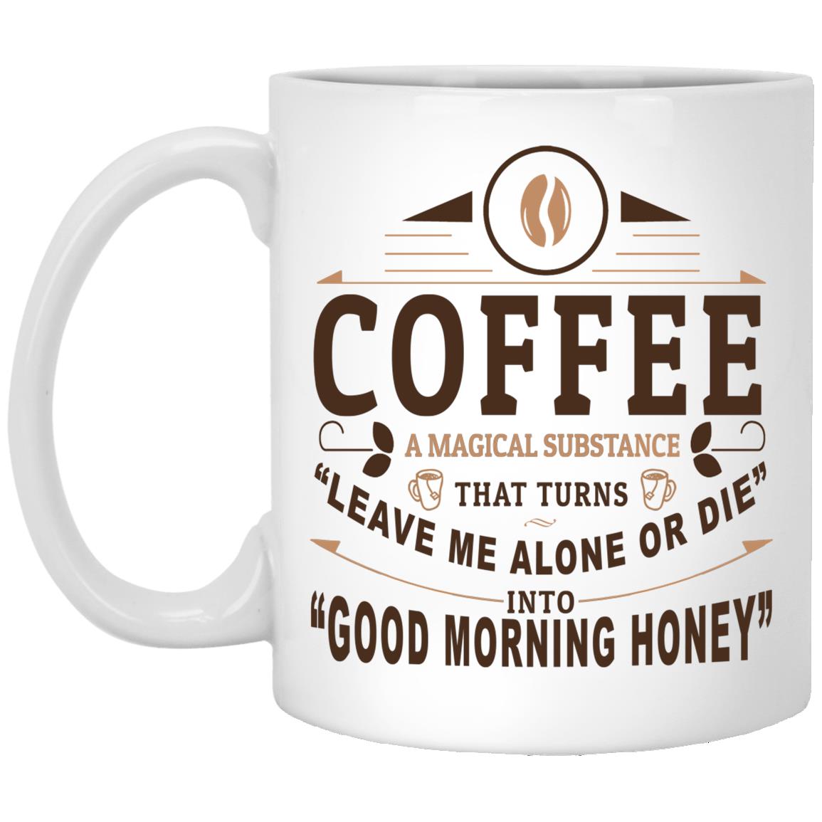 Coffee A Magical Substance That Mug, White, 11 oz. White Mug Coffee A Magical Substance That Mug, White, 11 oz. White Mug