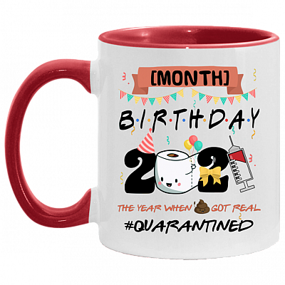Personalized Month Birthday 2021 The Year When Shit Got Real Quarantined Accent Mug - Ceramic Coffee Mug, White/Red, 11 oz. Accent Mug