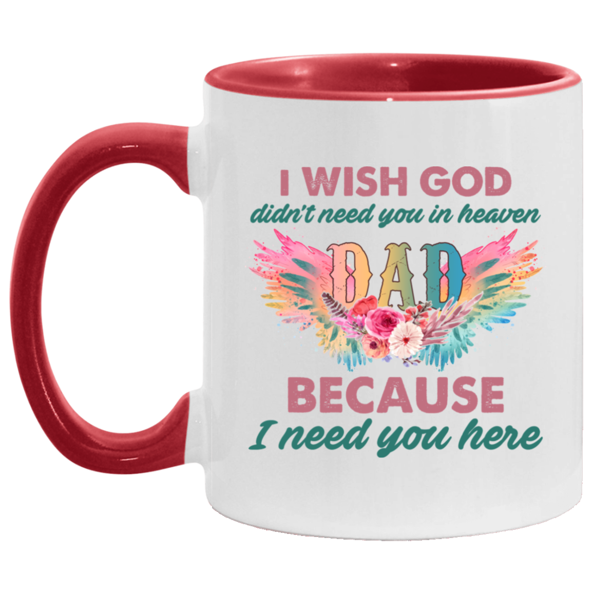 I Wish God Didn't Need You In Heaven Dad I Need You Accent Mug - Missing Dad Mug, White/Red, 11 oz. Accent Mug