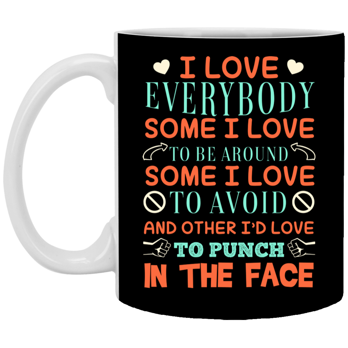 I Love Everybody Ceramic Coffee Mug - Beer Stein -Water Bottle - Funny Sarcasm Quote Mug, Black, 11 oz. White Mug I Love Everybody Ceramic Coffee Mug - Beer Stein -Water Bottle - Funny Sarcasm Quote Mug, Black, 11 oz. White Mug