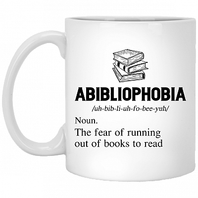 Abibliophobia The Fear Of Running Out Of Books To Read Funny Book Lover Ceramic Coffee Mug - Beer Stein, White, 11 oz. White Mug