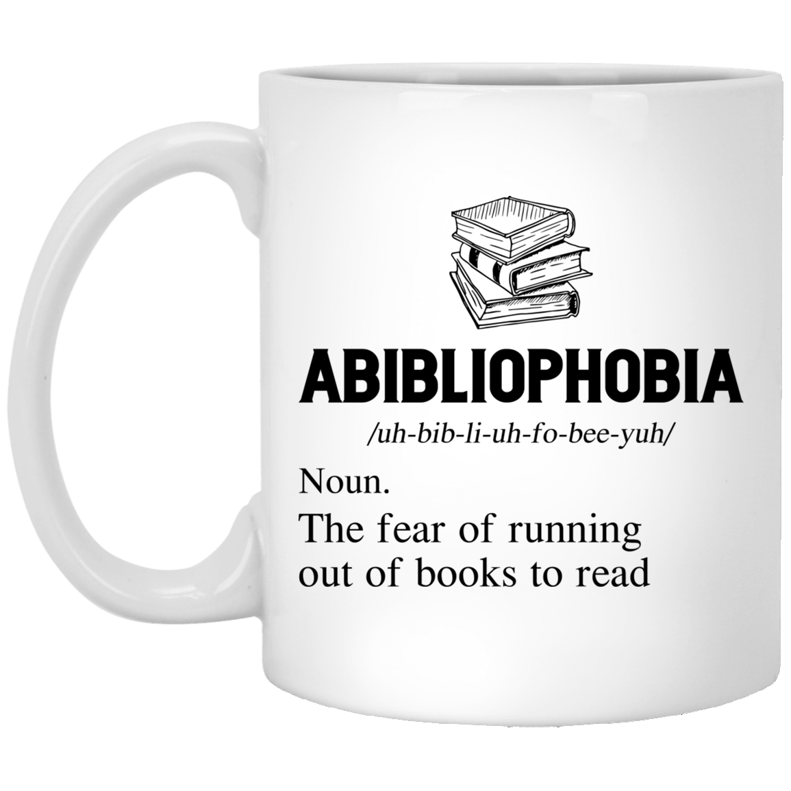Abibliophobia The Fear Of Running Out Of Books To Read Funny Book Lover Ceramic Coffee Mug - Beer Stein, White, 11 oz. White Mug Abibliophobia The Fear Of Running Out Of Books To Read Funny Book Lover Ceramic Coffee Mug - Beer Stein, White, 11 oz. White Mug