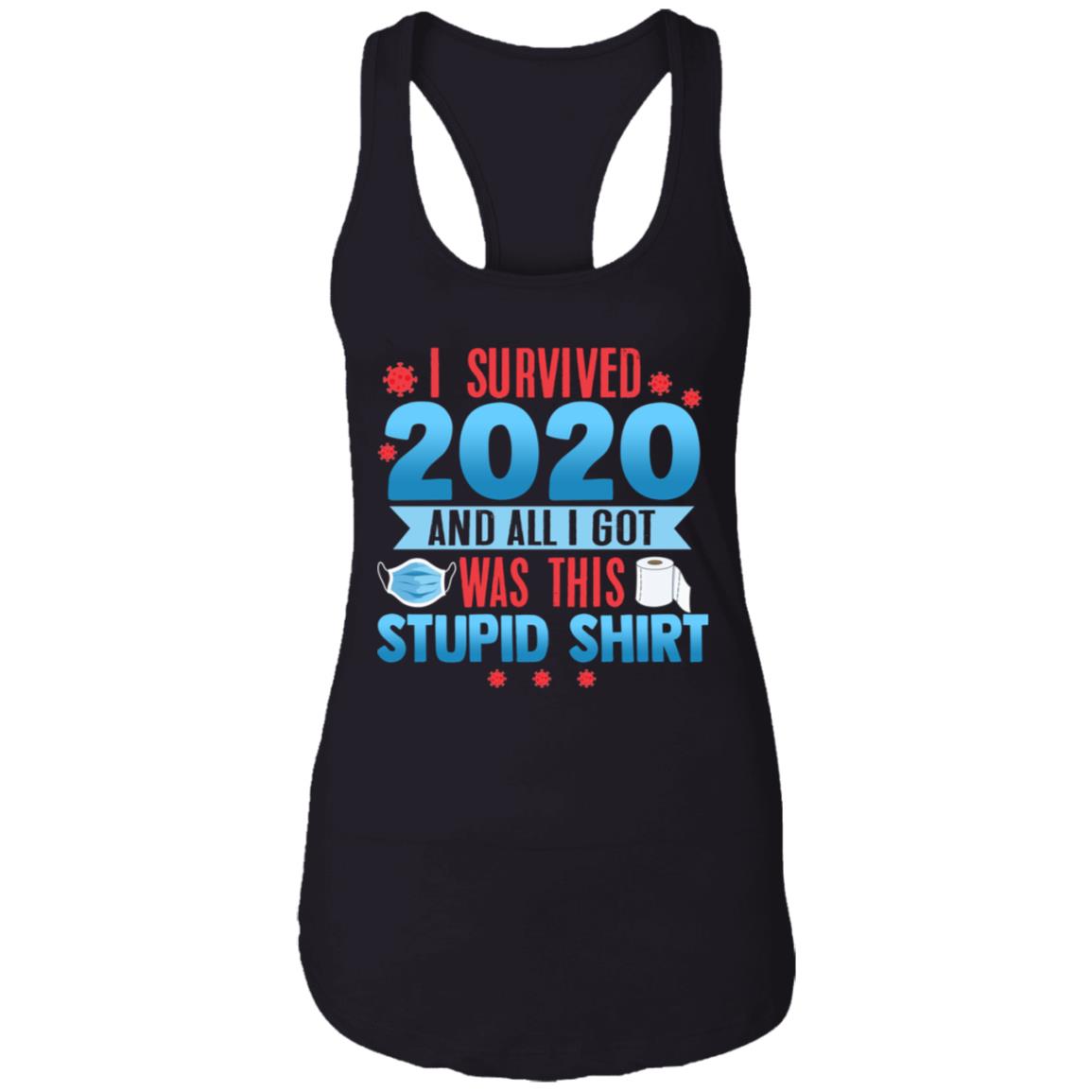 I Survived 2020 And All I Got Was This Stupid Shirt Cotton Tank Top Tee - Ladies Racerback Tank, Black, Ladies Racerback Tank