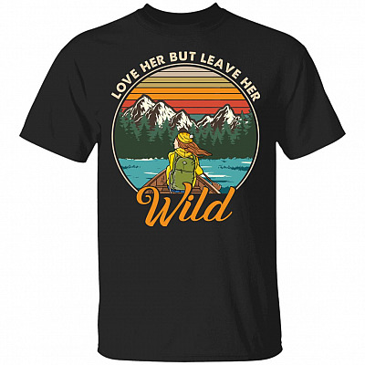 Love Her but Leave Her Wild Retro Vintage Girl in Nature T-Shirt - Girl Camping Gifts Shirt, Black, Unisex T-Shirt