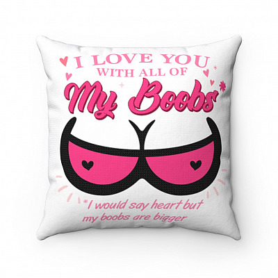 I Love You With All Of My Boobs Throw Pillow - Decorative Pillow - Indoor Outdoor Cushion - Sofa Home Decor
