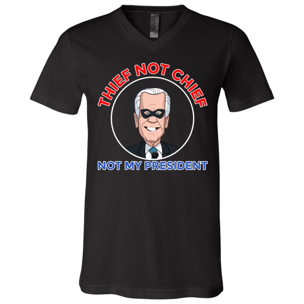 Thief Not Chief Joe Biden Is Not My President T-shirt - V-neck - Anti Biden No Sleepy Joe Shirt Funny, Black, V-Neck T-Shirt