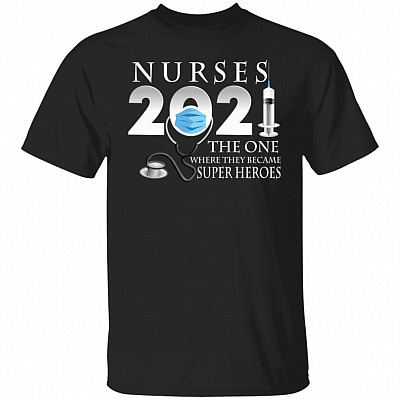 Nurses 2021 The One Where They Became Heroes T-Shirt, Black, Unisex T-Shirt