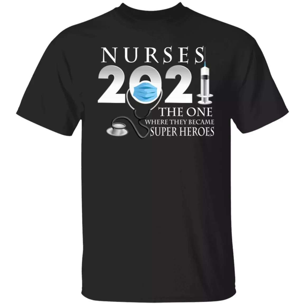 Nurses 2021 The One Where They Became Heroes T-Shirt, Black, Unisex T-Shirt