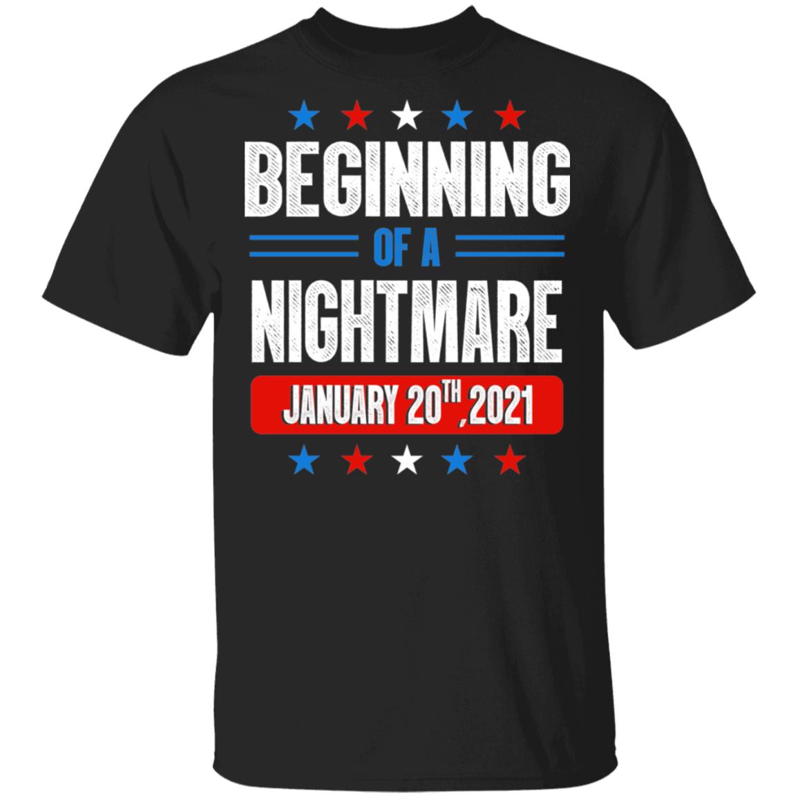 Beginning Of A Nightmare January 20th 2021 T-Shirt - Biden Is Not My President Shirt, Black, Unisex T-Shirt